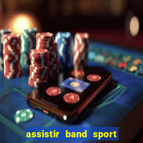 assistir band sport ao vivo